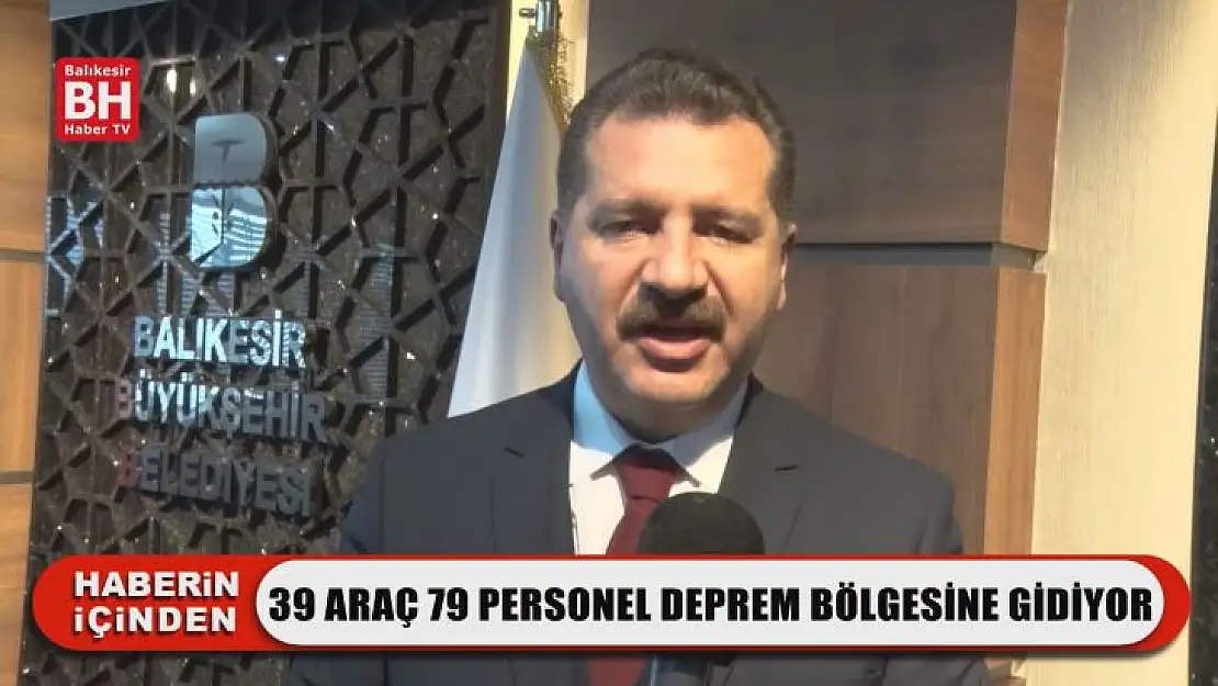 39 Araç 79 Personel Deprem Bölgesine Gidiyor