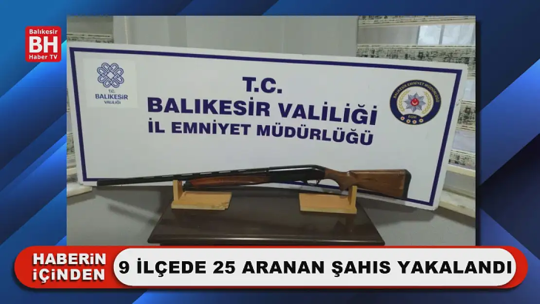 9 İlçede 25 Aranan Şahıs Yakalandı