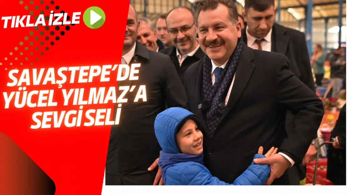 SAVAŞTEPE'DE YÜCEL YILMAZ'A SEVGİ SELİ