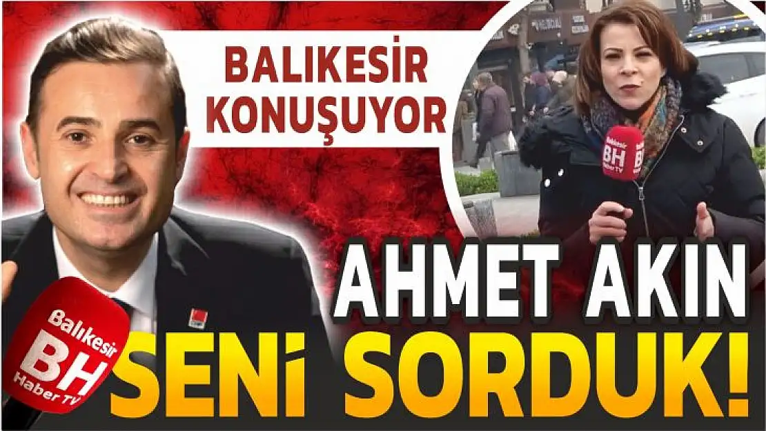 AHMET AKIN'I VATANDAŞA SORDUK