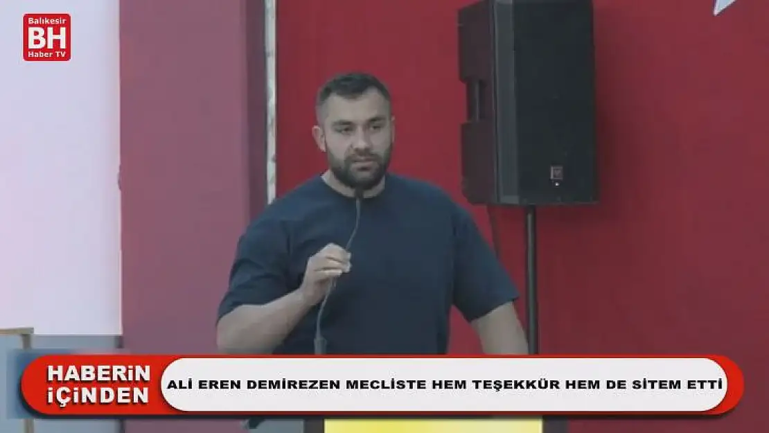 Ali Eren Demirezen Mecliste Hem Teşekkür Hem de Sitem Etti