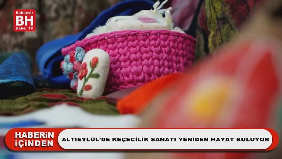 Altıeylül'de Keçecilik Sanatı Yeniden Hayat Buluyor
