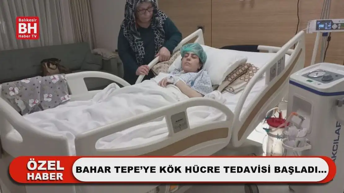 Bahar Tepe'ye Kök Hücre Tedavisi Başladı…