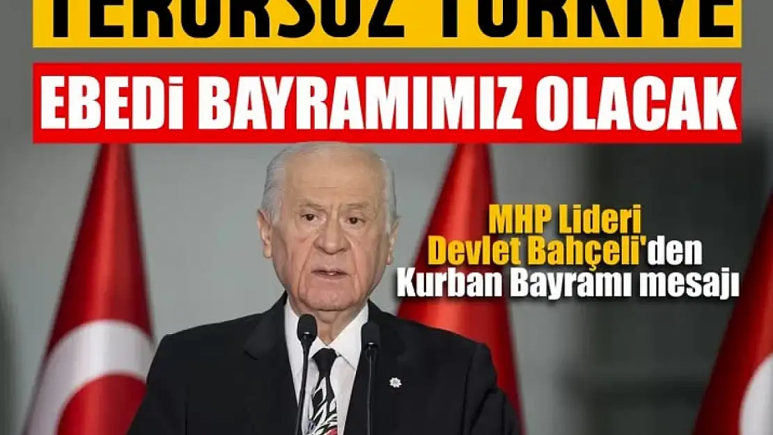 Bahçeli'den Kurban Bayramı mesajı: 'Terörsüz Türkiye ebedi bayramımız olacak'