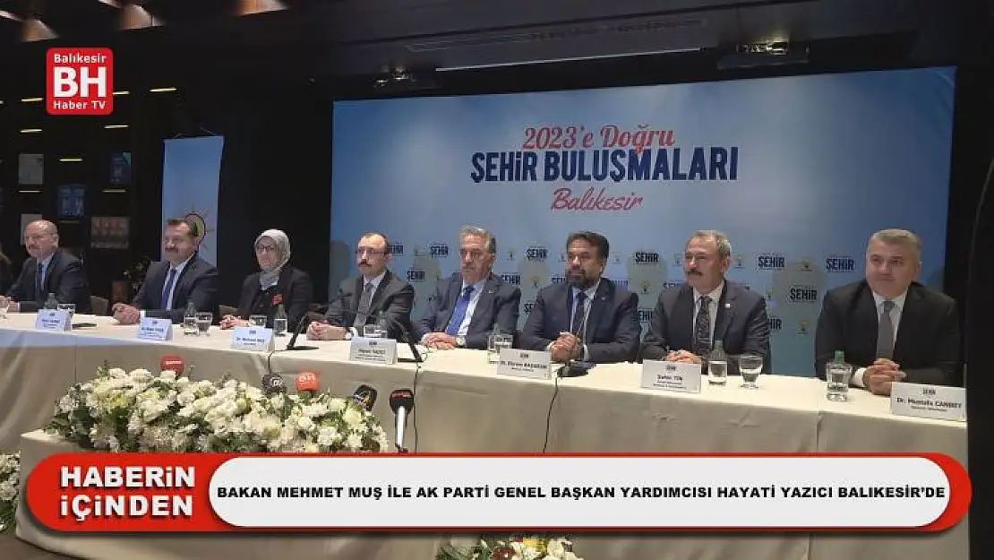 Bakan Mehmet Muş İle Ak Parti Genel Başkan Yardımcısı Hayati Yazıcı Balıkesir'de