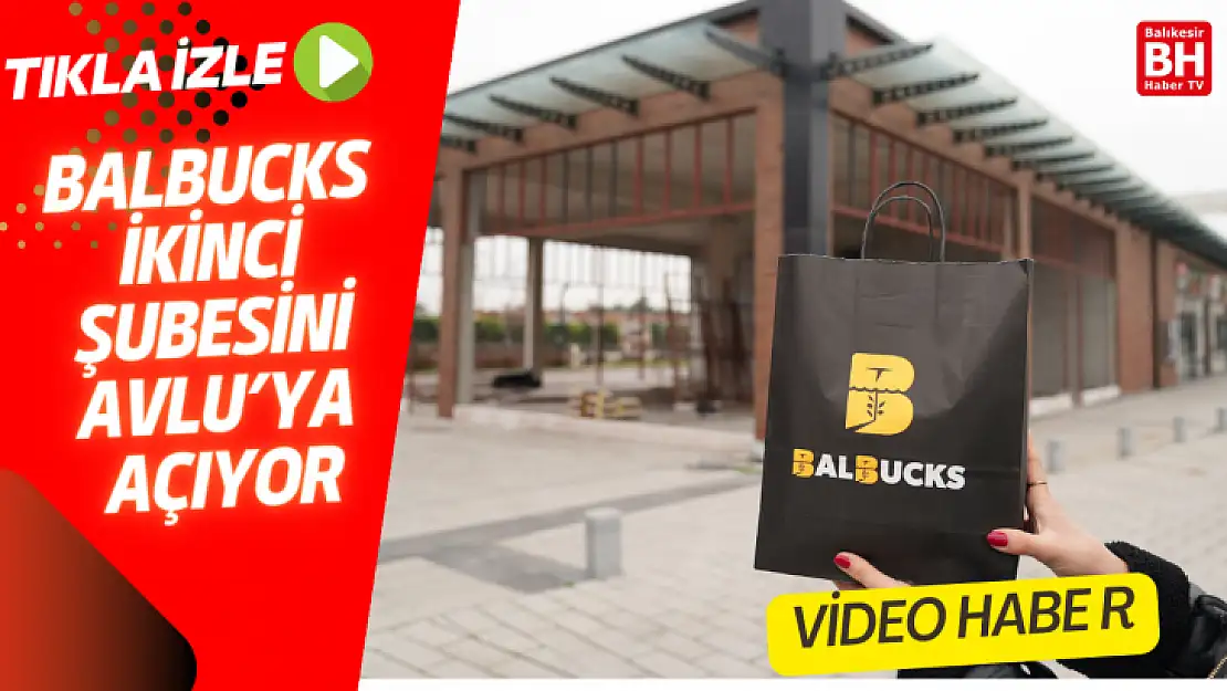 BALBUCKS İKİNCİ ŞUBESİNİ AVLU'YA AÇIYOR