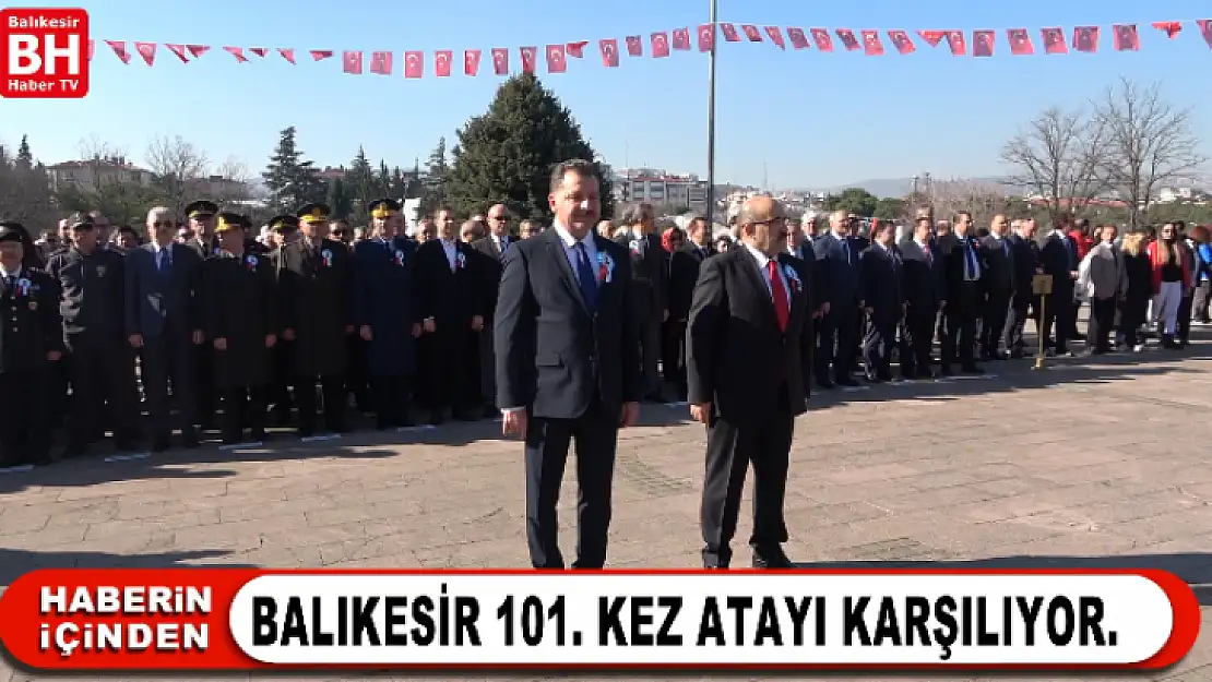 BALIKESİR 101  KEZ ATAYI KARŞILIYOR