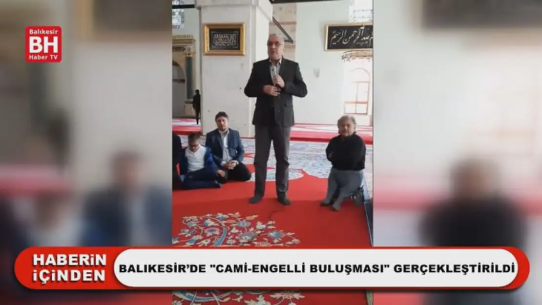 Balıkesir'de 'Cami-Engelli Buluşması' Gerçekleştirildi