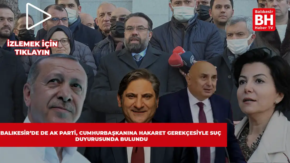 Balıkesir'de de Ak Parti Cumhurbaşkanına Hakaret Gerekçesiyle Suç Duyurusunda Bulundu