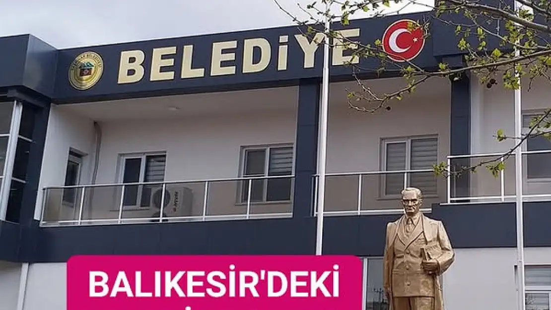 BALIKESİR'DE KAPANAN  BELEDÌYELER AÇILIYOR