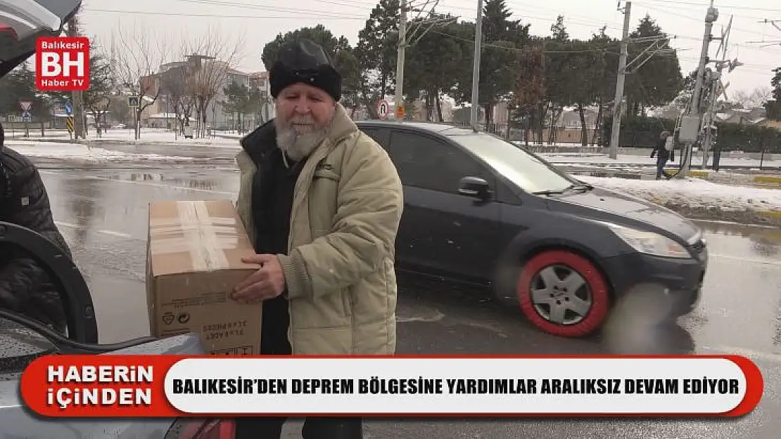 Balıkesir'den Deprem Bölgesine Yardımlar Aralıksız Devam Ediyor