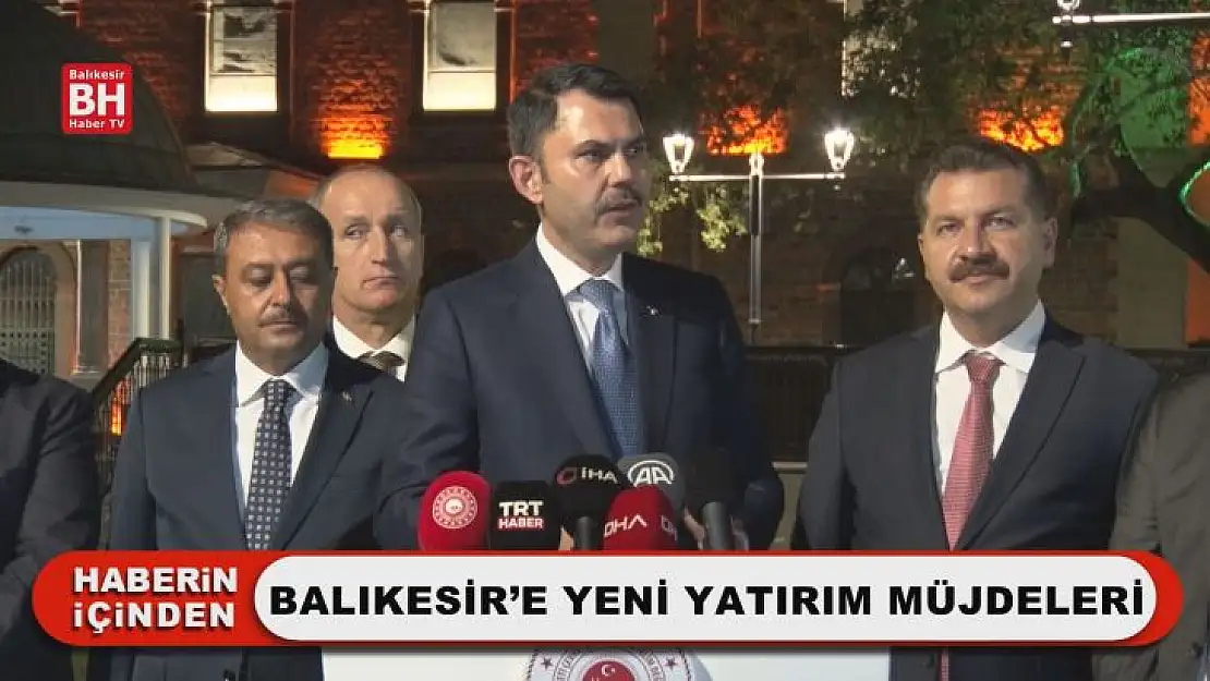 Balıkesir'e Yeni Yatırım Müjdeleri