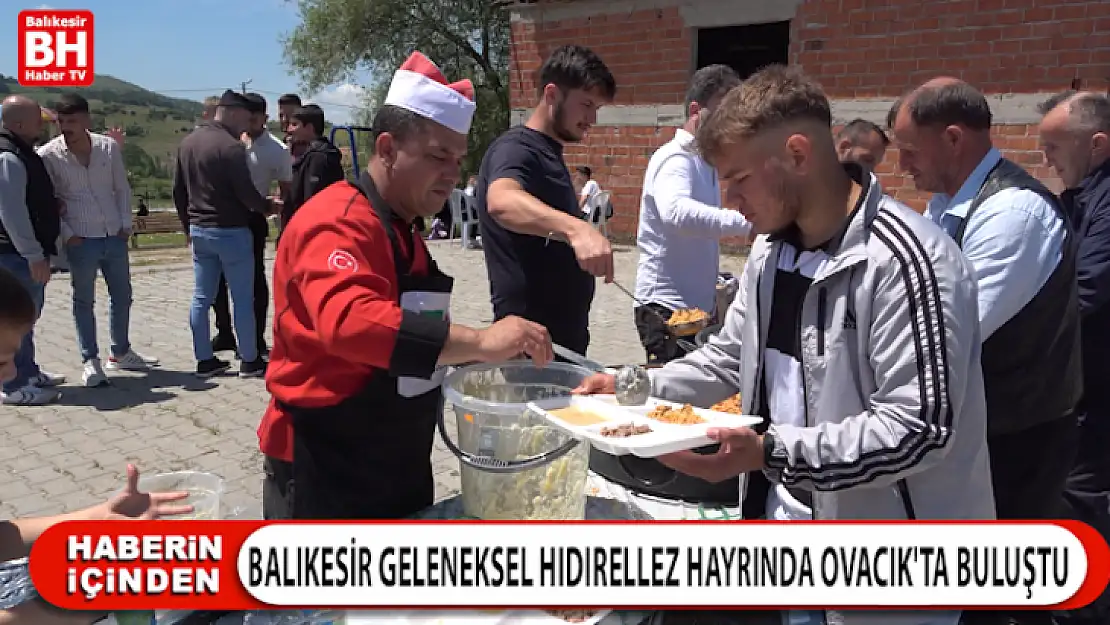 BALIKESİR GELENEKSEL HIDIRELLEZ HAYRINDA OVACIK'TA BULUŞTU