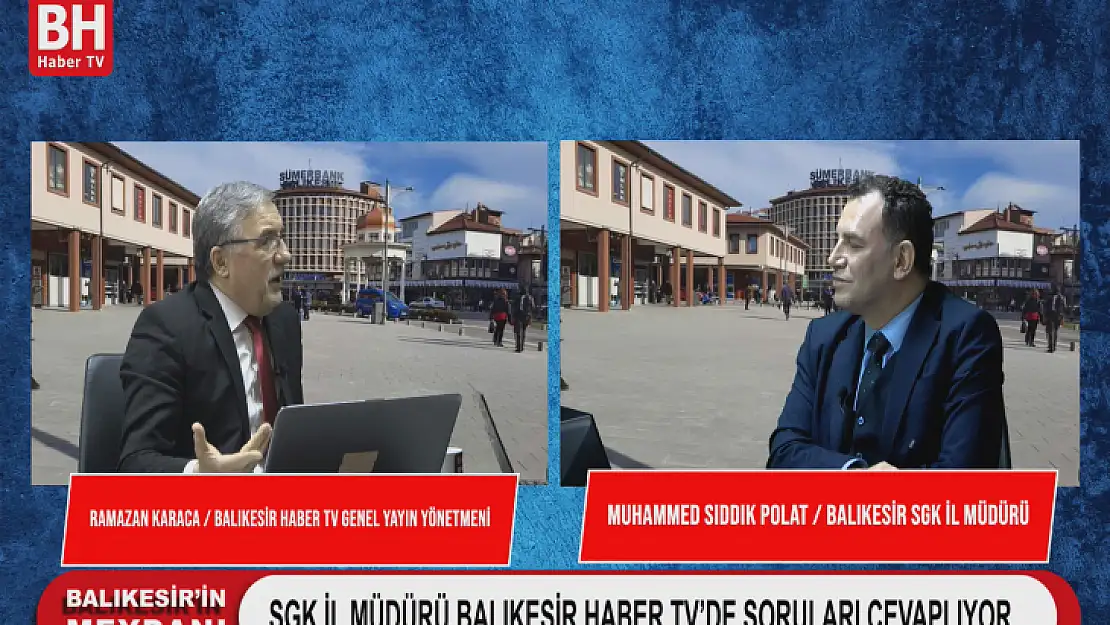 Balıkesir'in Meydanı / Sgk İl Müdürü Balıkesir Haber Tv'de Soruları Cevaplıyor