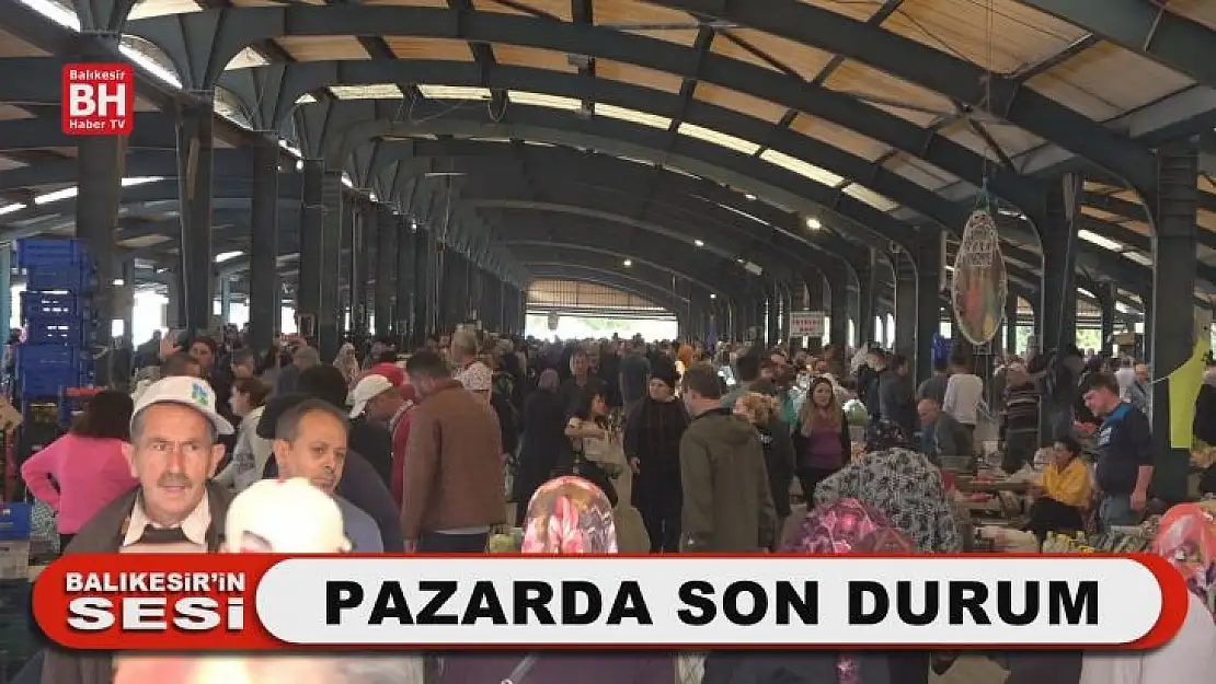 Balıkesir'in Sesi – Pazarda Son Durum