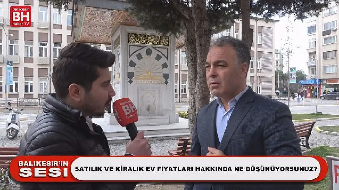 Balıkesir'in Sesi - Satılık Ve Kiralık Ev Fiyatları Hakkında Ne Düşünüyorsunuz?