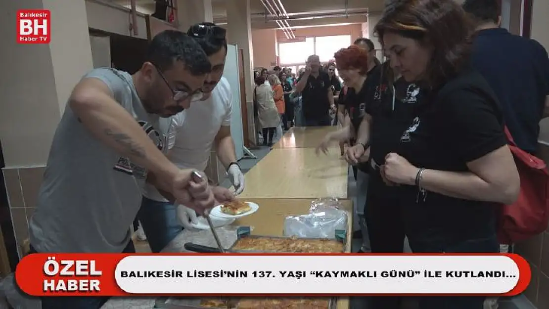 Balıkesir Lisesi'nin 137. Yaşı 'Kaymaklı Günü' ile Kutlandı…