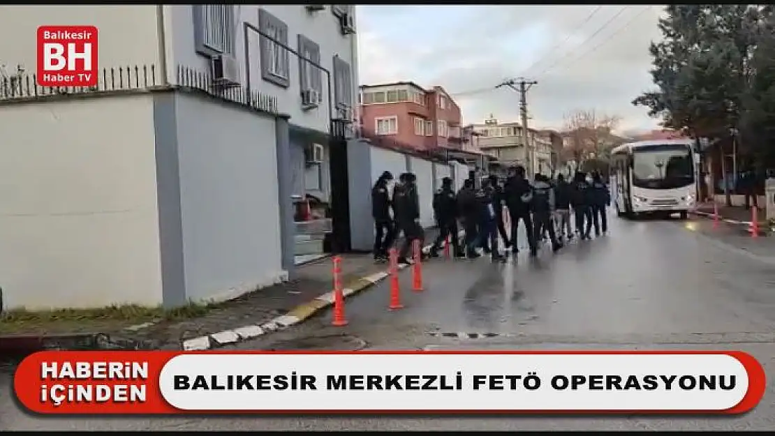 Balıkesir Merkezli FETÖ Operasyonu