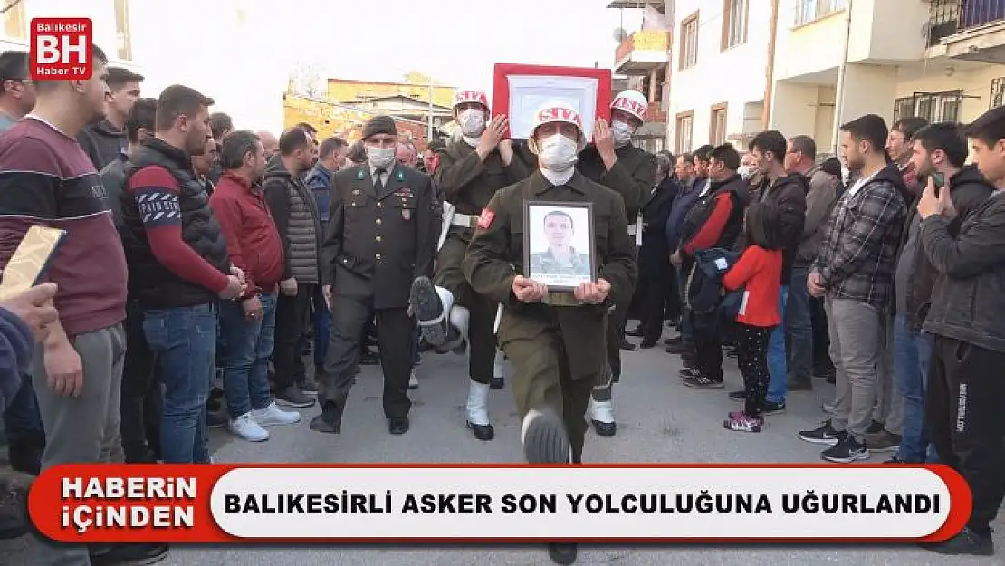 Balıkesirli Asker Son Yolculuğuna Uğurlandı