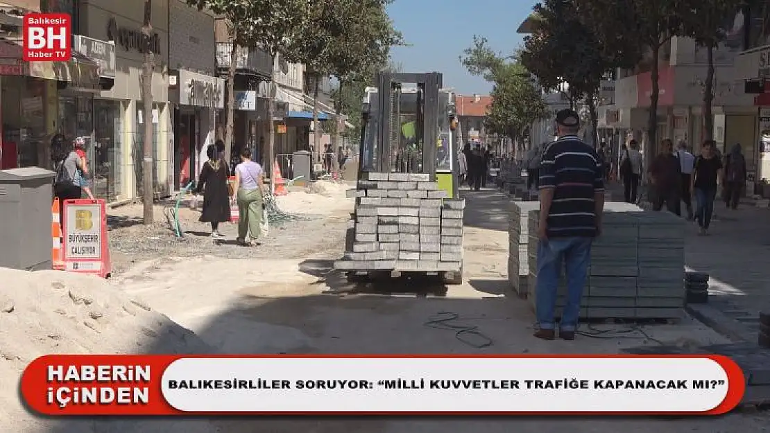 Balıkesirliler Soruyor: 'Milli Kuvvetler Trafiğe Kapanacak Mı?'