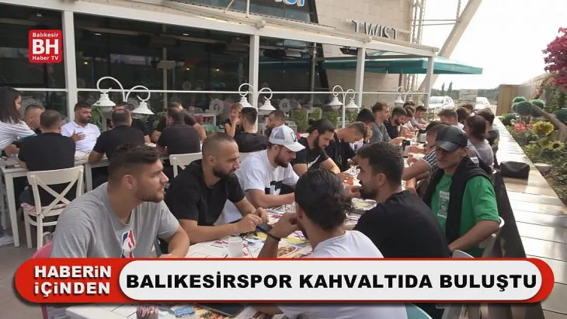 Balıkesirspor Kahvaltıda Buluştu
