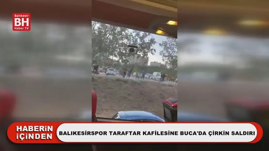 Balıkesirspor Taraftar Kafilesine Buca'da Çirkin Saldırı