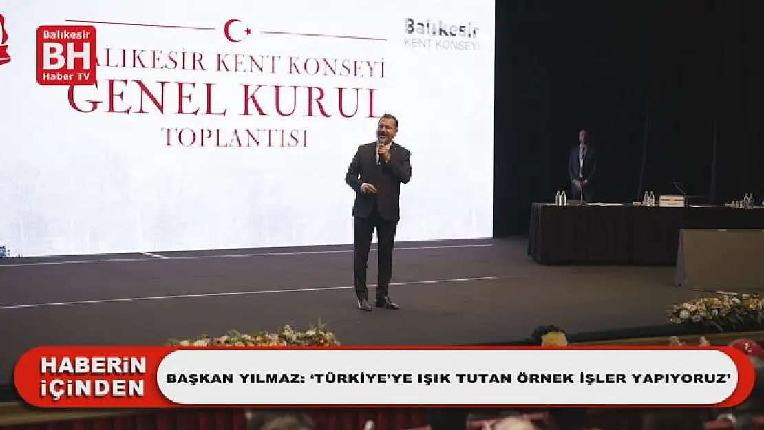 Başkan Yılmaz: 'Türkiye'ye Işık Tutan Örnek İşler Yapıyoruz'