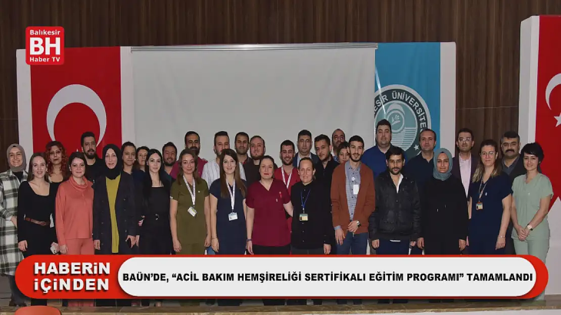 BAÜN'de, 'Acil Bakım Hemşireliği Sertifikalı Eğitim Programı' Tamamlandı