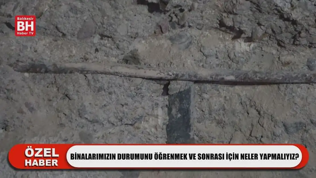Binalarımızın Durumunu Öğrenmek ve Sonrası İçin Neler Yapmalıyız?