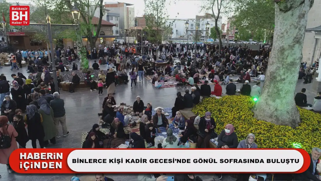 Binlerce Kişi Kadir Gecesi'nde Gönül Sofrasında Buluştu