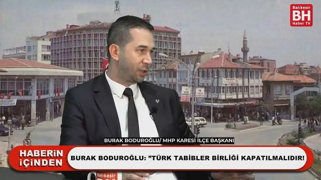 Burak Boduroğlu: 'Türk Tabipler Birliği Kapatılmalıdır!