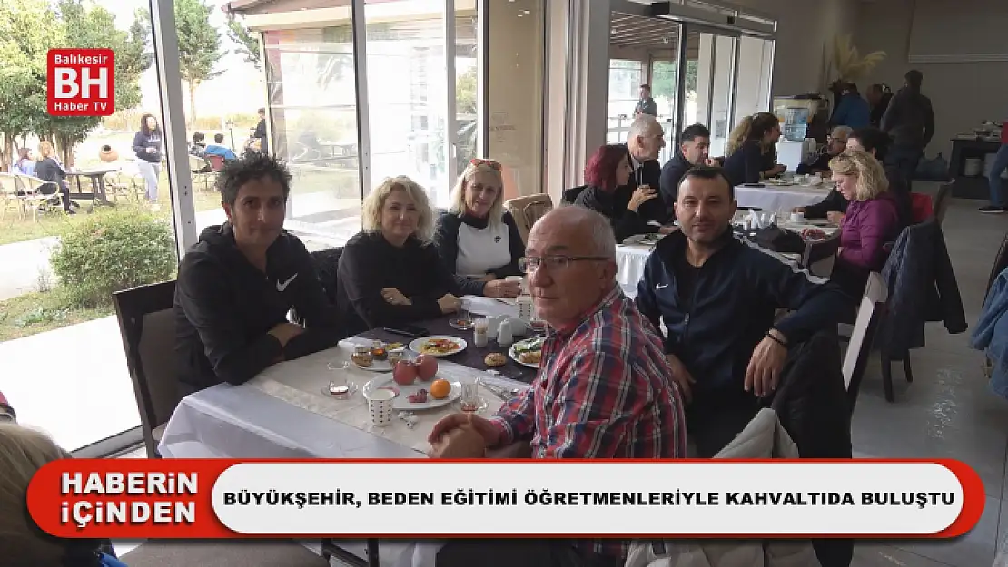 Büyükşehir, Beden Eğitimi Öğretmenleriyle Kahvaltıda Buluştu