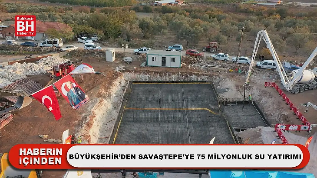 Büyükşehir'den Savaştepe'ye 75 Milyonluk Su Yatırımı