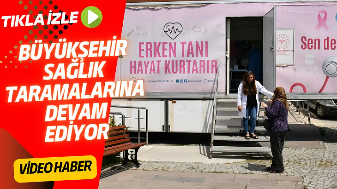 BÜYÜKŞEHİR, SAĞLIK TARAMALARINA DEVAM EDİYOR