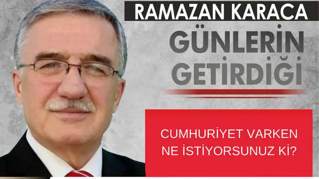 Cumhuriyet Varken Ne İstiyorsunuz ki?