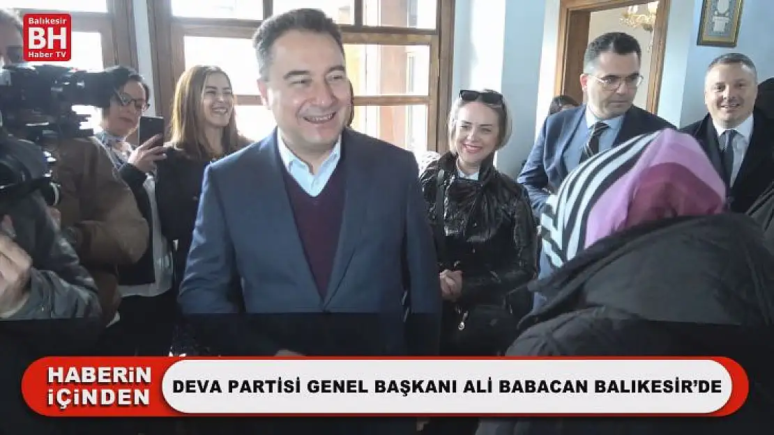 DEVA Partisi Genel Başkanı Ali Babacan Balıkesir'de