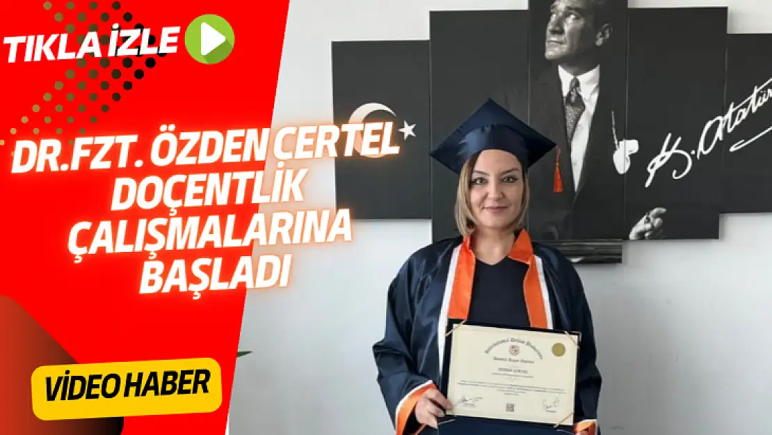 DR.FZT. ÖZDEN CERTEL DOÇENTLİK ÇALIŞMALARINA BAŞLADI