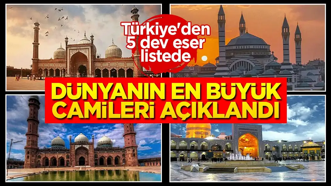 Dünyanın en büyük camileri açıklandı: Türkiye'den 5 dev eser listede