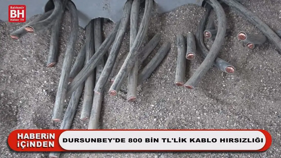 Dursunbey'de 800 Bin TL'lik Kablo Hırsızlığı