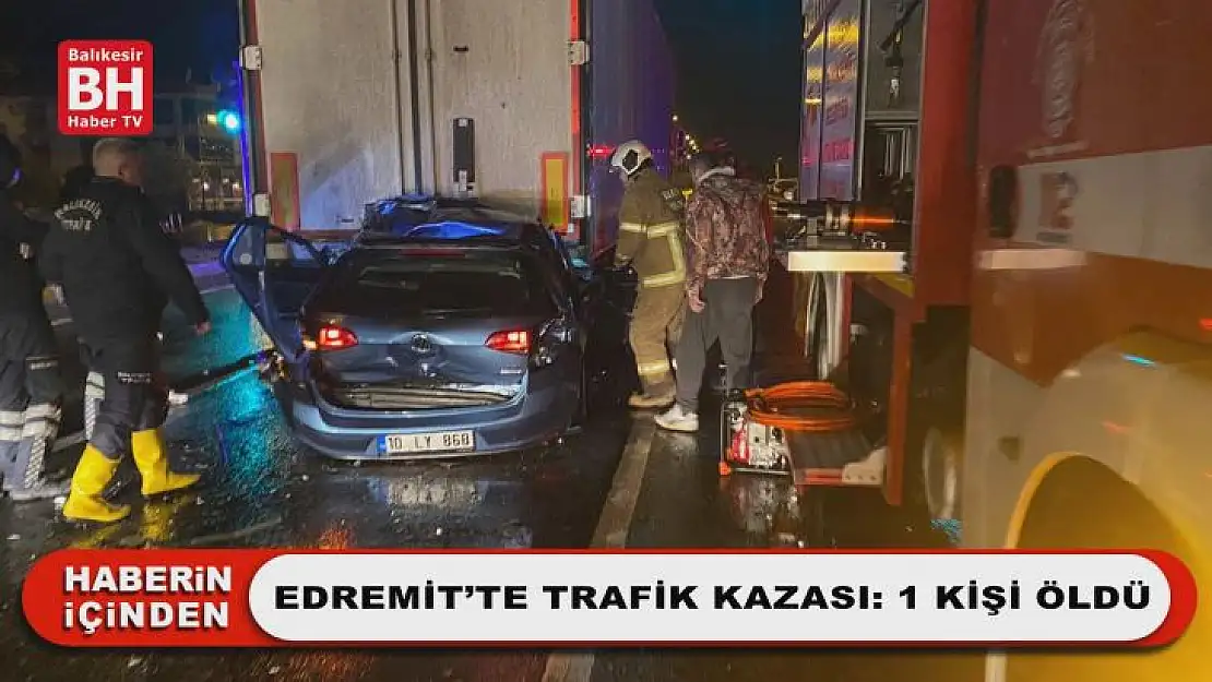 Edremit'te Trafik Kazası: 1 Kişi Öldü