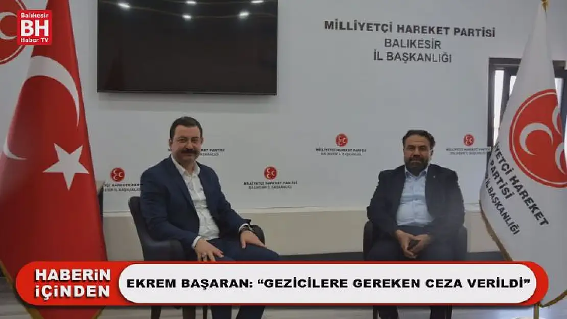 Ekrem Başaran: 'Gezicilere Gereken Ceza Verildi'