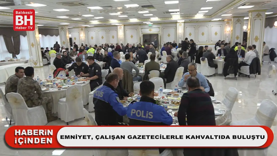 Emniyet, Çalışan Gazetecilerle Kahvaltıda Buluştu