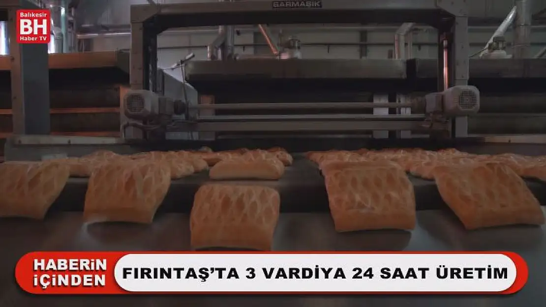 Fırıntaş'ta 3 Vardiya 24 Saat Üretim