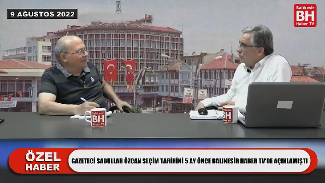 Gazeteci Sadullah Özcan Seçim Tarihini 5 Ay Önce Balıkesir Haber Tv'de Açıklamıştı