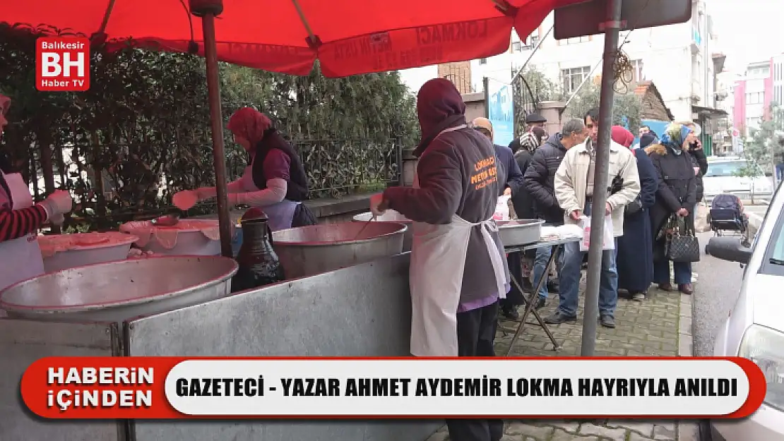 Gazeteci - Yazar Ahmet Aydemir Lokma Hayrıyla Anıldı