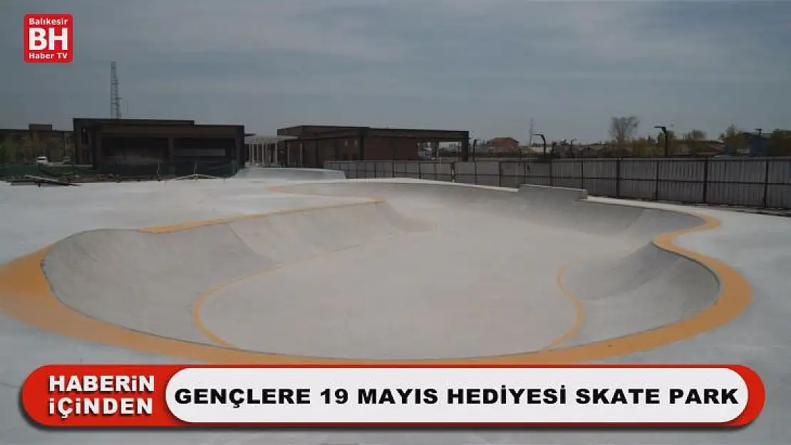 Gençlere 19 Mayıs Hediyesi Skate Park