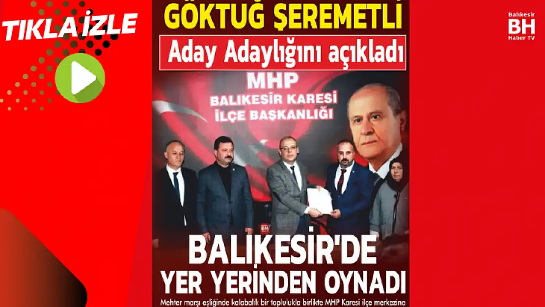 GÖKTUĞ ŞEREMETLİ ADAY ADAYLIĞINI AÇIKLADI.