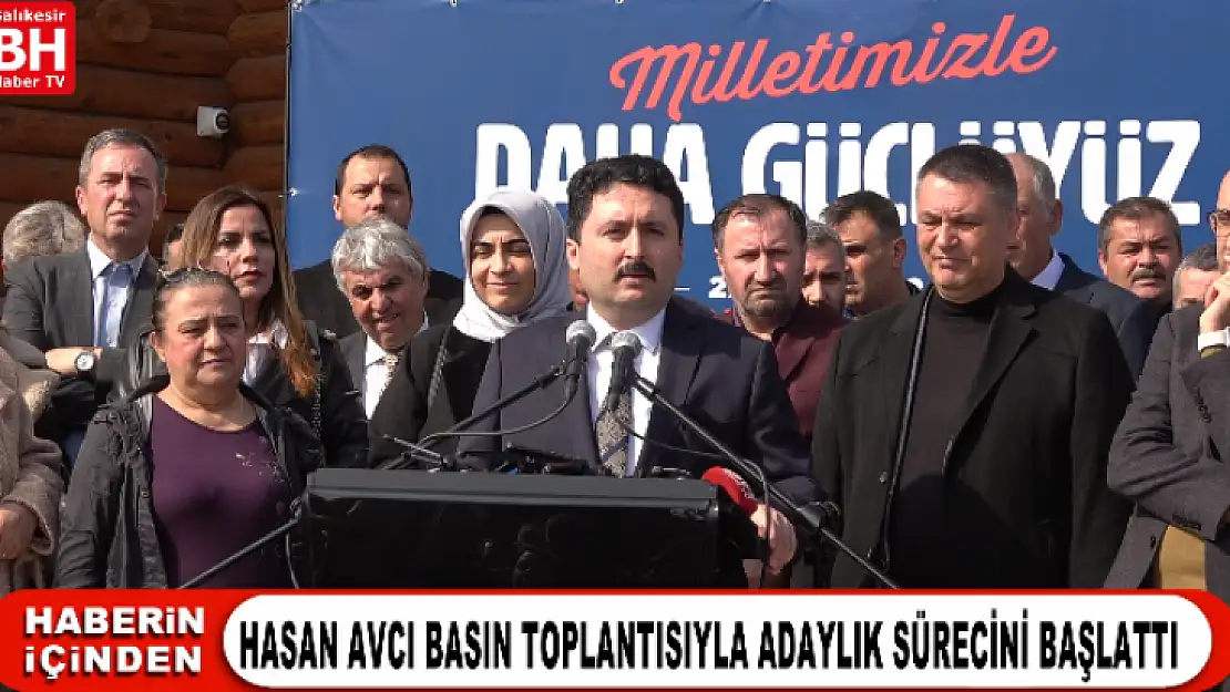 HASAN AVCI BASIN TOPLANTISIYLA ADAYLIK SÜRECİNİ BAŞLATTI