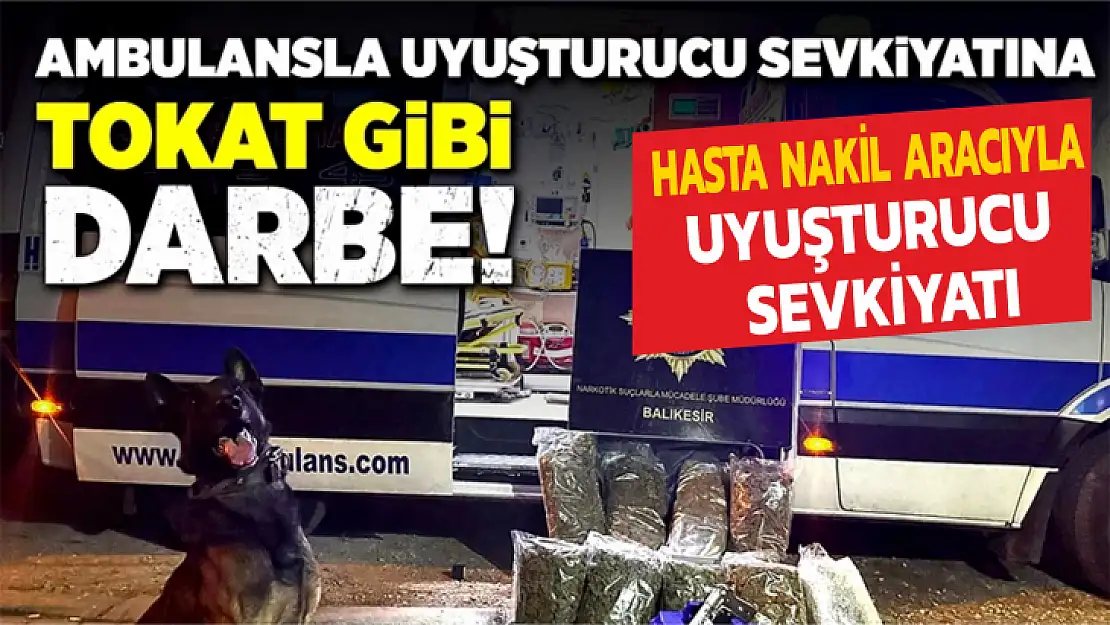 HASTA NAKİL ARACIYLA UYUŞTURUCU SEVKİYATI