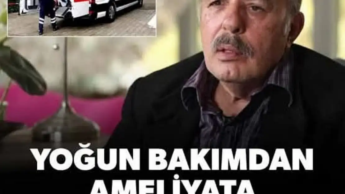 Hastaneye kaldırılan Ferdi Tayfur Antalya'ya sevkedildi: Ameliyata alınacak